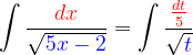 \dpi{120} \int \frac{{\color{Red} dx}}{\sqrt{{\color{Blue} 5x-2}}}=\int \frac{{\color{Red} \frac{dt}{5}}}{\sqrt{{\color{Blue} t}}}